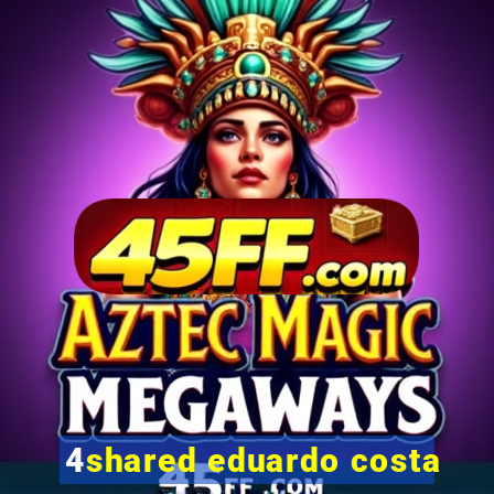 4shared eduardo costa